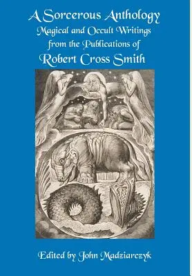 Antología brujesca: Escritos mágicos y ocultos de las publicaciones de Robert Cross Smith - A Sorcerous Anthology: Magical and Occult Writings from the Publications of Robert Cross Smith
