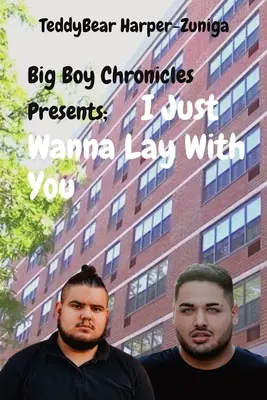 Big Boy Chronicles Presenta; Sólo Quiero Estar Contigo - Big Boy Chronicles Presents; I Just Wanna Lay With You