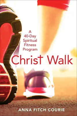 El Camino de Cristo: Un programa de entrenamiento espiritual de 40 días - Christ Walk: A 40-Day Spiritual Fitness Program