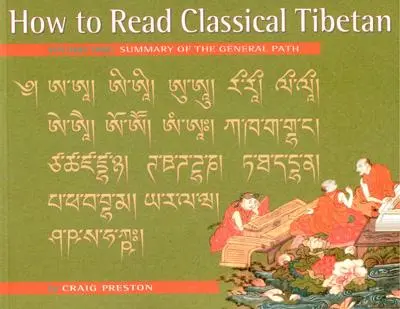 Cómo Leer Tibetano Clásico, Vol. 1:: Resumen del Camino General - How to Read Classical Tibetan, Vol. 1:: Summary of the General Path