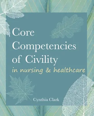 Competencias básicas de civismo en enfermería y asistencia sanitaria - Core Competencies of Civility in Nursing & Healthcare