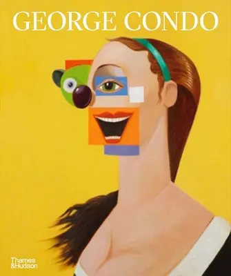 George Condo: La pintura reconfigurada - George Condo: Painting Reconfigured