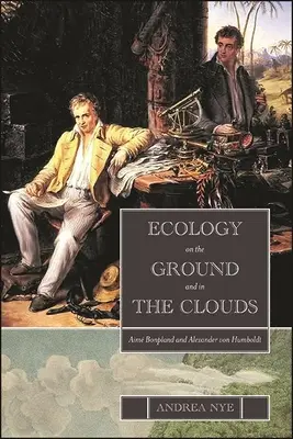 Ecología en la tierra y en las nubes: Aim Bonpland y Alexander Von Humboldt - Ecology on the Ground and in the Clouds: Aim Bonpland and Alexander Von Humboldt