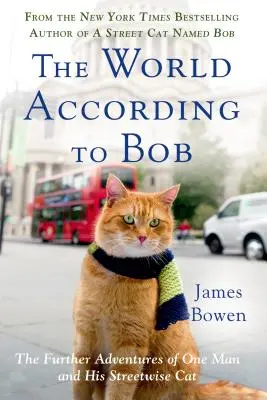 El mundo según Bob: Las aventuras de un hombre y su gato callejero - The World According to Bob: The Further Adventures of One Man and His Streetwise Cat