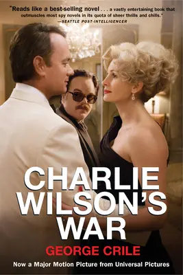 Charlie Wilson's War: The Extraordinary Story of How the Wildest Man in Congress and a Rogue CIA Agent Changed the History (La guerra de Charlie Wilson: la extraordinaria historia de cómo el hombre más salvaje del Congreso y un agente de la CIA sin escrúpulos cambiaron la Historia) - Charlie Wilson's War: The Extraordinary Story of How the Wildest Man in Congress and a Rogue CIA Agent Changed the History