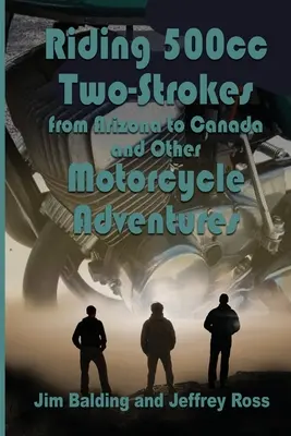 Conducir una 500cc de dos tiempos hasta Canadá en 1972: Y otras aventuras en moto - Riding 500cc Two Strokes to Canada in 1972: And Other Motorcycle Adventures