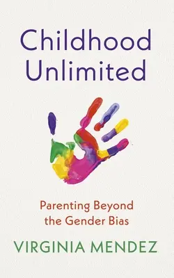 Infancia sin límites: Crianza más allá de los prejuicios de género - Childhood Unlimited: Parenting Beyond the Gender Bias