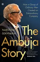 La historia de Ambuja: cómo un grupo de hombres corrientes creó una empresa extraordinaria - Ambuja Story - How a Group of Ordinary Men Created an Extraordinary Company