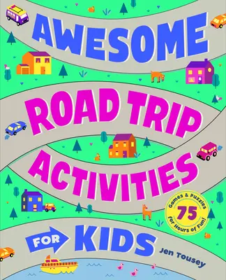 Impresionantes actividades de viaje para niños: ¡75 juegos y rompecabezas para horas de diversión! - Awesome Road Trip Activities for Kids: 75 Games and Puzzles for Hours of Fun!