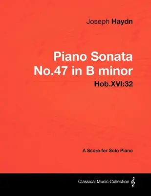 Joseph Haydn - Sonata para piano nº 47 en si menor - Hob.XVI: 32 - Partitura para piano solo - Joseph Haydn - Piano Sonata No.47 in B minor - Hob.XVI: 32 - A Score for Solo Piano