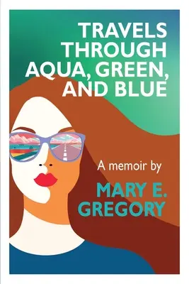 Viajes por el Aqua, el Verde y el Azul: A Memoir - Travels Through Aqua, Green, and Blue: A Memoir