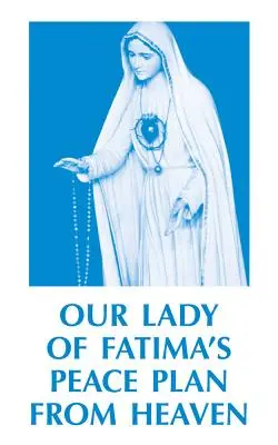 El plan de paz de Nuestra Señora de Fátima desde el cielo - Our Lady of Fatima's Peace Plan from Heaven