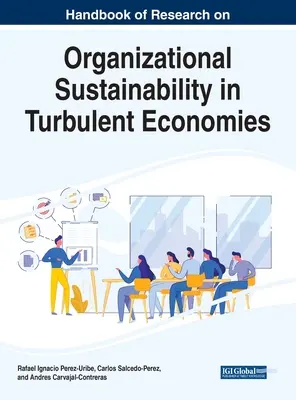 Manual de investigación sobre sostenibilidad organizativa en economías turbulentas - Handbook of Research on Organizational Sustainability in Turbulent Economies