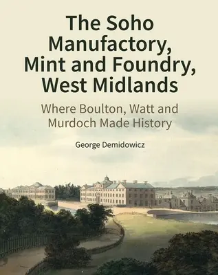 The Soho Manufactory, Mint and Foundry, West Midlands: Donde Boulton, Watt y Murdoch hicieron historia - The Soho Manufactory, Mint and Foundry, West Midlands: Where Boulton, Watt and Murdoch Made History