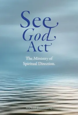 Ver a Dios ACTUAR: El ministerio de la dirección espiritual - See God ACT: The Ministry of Spiritual Direction