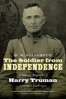 El soldado de la independencia: Biografía militar de Harry Truman, Volumen 1, 1906-1919 - The Soldier from Independence: A Military Biography of Harry Truman, Volume 1, 1906-1919