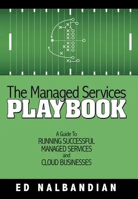 The Managed Services Playbook: Guía para dirigir con éxito empresas de servicios gestionados y en la nube - The Managed Services Playbook: A Guide to Running Successful Managed Services and Cloud Businesses