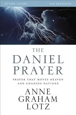 La oración de Daniel: La oración que mueve el cielo y cambia las naciones - The Daniel Prayer: Prayer That Moves Heaven and Changes Nations