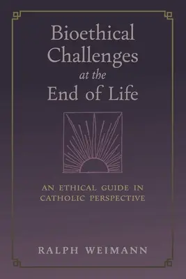 Desafíos bioéticos al final de la vida: Una guía ética desde la perspectiva católica - Bioethical Challenges at the End of Life: An Ethical Guide in Catholic Perspective