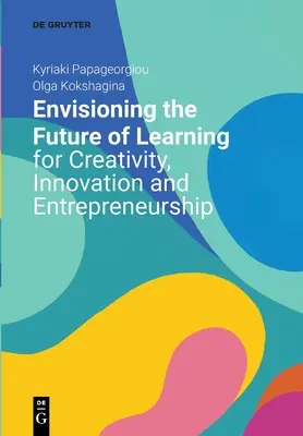 El futuro del aprendizaje de la creatividad, la innovación y el espíritu empresarial - Envisioning the Future of Learning for Creativity, Innovation and Entrepreneurship