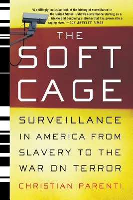 La jaula blanda: la vigilancia en Estados Unidos, de la esclavitud a la guerra contra el terrorismo - The Soft Cage: Surveillance in America, from Slavery to the War on Terror