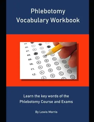 Cuaderno de vocabulario de flebotomía: Aprenda las palabras clave del Curso y Exámenes de Flebotomía - Phlebotomy Vocabulary Workbook: Learn the key words of the Phlebotomy Course and Exams
