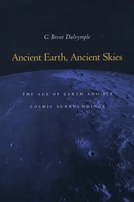 Tierra antigua, cielos antiguos: La edad de la Tierra y su entorno cósmico - Ancient Earth, Ancient Skies: The Age of Earth and Its Cosmic Surroundings