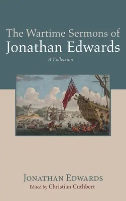 Los sermones de guerra de Jonathan Edwards - The Wartime Sermons of Jonathan Edwards