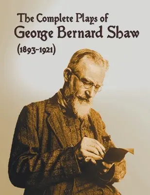 The Complete Plays of George Bernard Shaw (1893-1921), 34 obras completas e íntegras, entre ellas: La profesión de la señora Warren, César y Cleopatra, El hombre - The Complete Plays of George Bernard Shaw (1893-1921), 34 Complete and Unabridged Plays Including: Mrs. Warren's Profession, Caesar and Cleopatra, Man