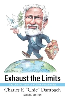 Agotar los límites: La vida y la época de un constructor de la paz mundial - Exhaust the Limits: The Life and Times of a Global Peacebuilder