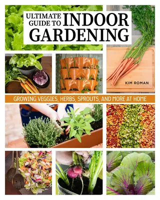 Cómo cultivar un huerto en interiores y cultivar sus propios alimentos durante todo el año: Guía definitiva de jardinería vertical, en contenedores e hidropónica - How to Garden Indoors & Grow Your Own Food Year Round: Ultimate Guide to Vertical, Container, and Hydroponic Gardening