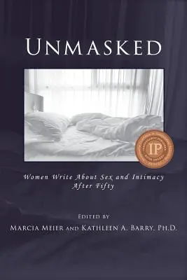 Unmasked: Las mujeres escriben sobre sexo e intimidad después de los cincuenta - Unmasked: Women Write About Sex and Intimacy After Fifty