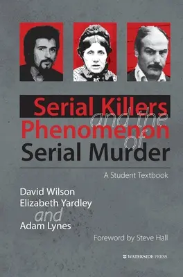 Los asesinos en serie y el fenómeno de los asesinatos en serie: Libro de texto para estudiantes - Serial Killers and the Phenomenon of Serial Murder: A Student Textbook