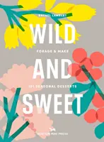 Wild And Sweet - Cómo forrajear tu propio postre - Wild And Sweet - How to forage your own dessert