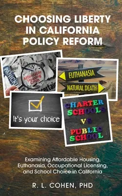 La elección de la libertad en la reforma política de California: Examining Affordable Housing, Euthanasia, Occupational Licensing, and School Choice in California. - Choosing Liberty in California Policy Reform: Examining Affordable Housing, Euthanasia, Occupational Licensing, and School Choice in California.