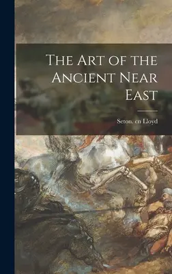 El arte del Próximo Oriente - The Art of the Ancient Near East