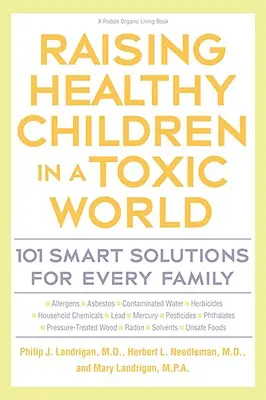 Cómo criar niños sanos en un mundo tóxico: 101 soluciones inteligentes para cada familia - Raising Healthy Children in a Toxic World: 101 Smart Solutions for Every Family