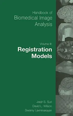 Manual de análisis de imágenes biomédicas: Volumen 3: Modelos de registro [Con CDROM] - Handbook of Biomedical Image Analysis: Volume 3: Registration Models [With CDROM]