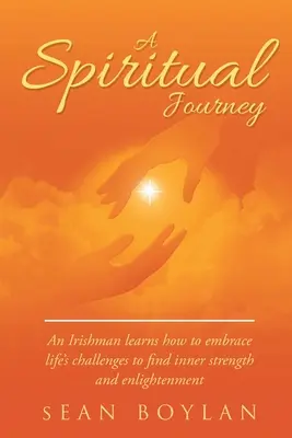 Un viaje espiritual: Un irlandés aprende a afrontar los retos de la vida para encontrar la fuerza interior y la iluminación - A Spiritual Journey: An Irishman learns how to embrace life's challenges to find inner strength and enlightenment