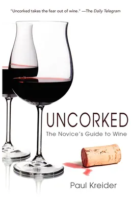 Descorchado: La Guía del Vino para Novatos - Uncorked: The Novice's Guide to Wine