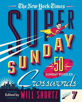 The New York Times Super Sunday Crosswords Volumen 7: 50 crucigramas dominicales - The New York Times Super Sunday Crosswords Volume 7: 50 Sunday Puzzles