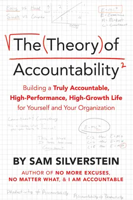 La Teoría de la Responsabilidad: Cómo construir una vida verdaderamente responsable, de alto rendimiento y alto crecimiento para usted y su organización - The Theory of Accountability: Building a Truly Accountable, High-Performance, High-Growth Life for Yourself and Your Organization