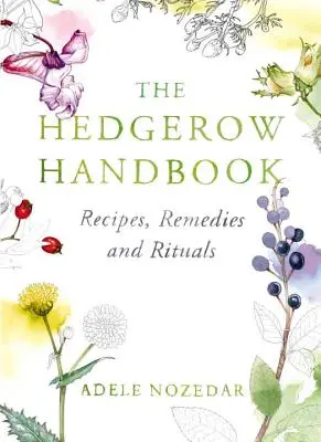 Manual del seto: Recetas, remedios y rituales - The Hedgerow Handbook: Recipes, Remedies and Rituals