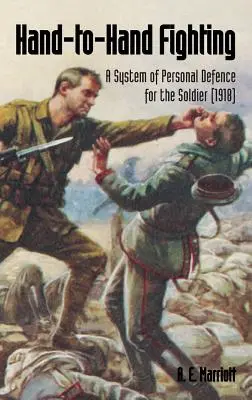 La lucha cuerpo a cuerpo: Un sistema de defensa personal para el soldado (1918) - Hand-To-Hand Fighting: A System Of Personal Defence For The Soldier (1918)