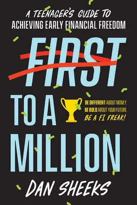 First to a Million: Guía para que los adolescentes alcancen pronto la independencia financiera - First to a Million: A Teenager's Guide to Achieving Early Financial Independence