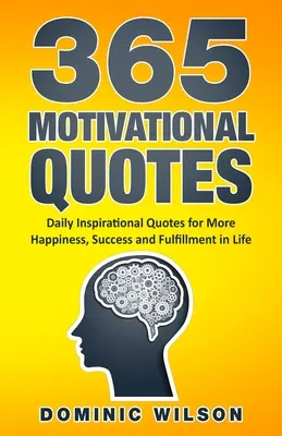 365 citas motivadoras: Citas inspiradoras diarias para tener más felicidad, éxito y realización en la vida - 365 Motivational Quotes: Daily Inspirational Quotes to Have More Happiness, Success and Fulfillment in Life