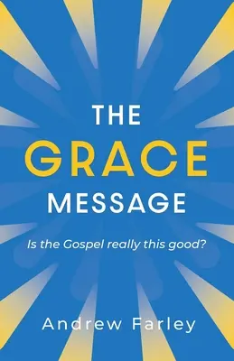 El Mensaje de la Gracia: ¿Es el Evangelio realmente tan bueno? - The Grace Message: Is the Gospel Really This Good?