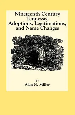 Adopciones, legitimaciones y cambios de nombre en Tennessee en el siglo XIX - Nineteenth Century Tennessee Adoptions, Legitimations, and Name Changes