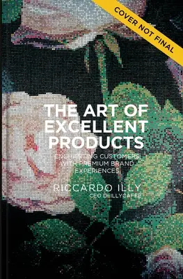 El arte de los productos excelentes: Encantar a los clientes con experiencias de marca premium - The Art of Excellent Products: Enchanting Customers with Premium Brand Experiences