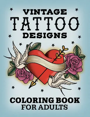 Diseños de tatuajes vintage: Libro para colorear para adultos - Vintage Tattoo Designs: Coloring Book for Adults